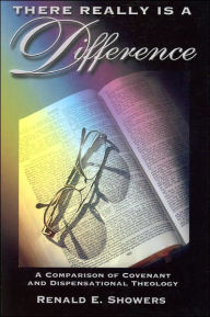 Title: There Really is a Difference!: A Comparison of Covenant and Dispensational Theology, Author: Renald E. Showers