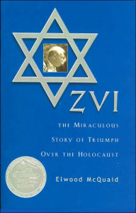 Title: Zvi: The Miraculous Story of Triumph over the Holocaust, Author: Elwood McQuaid