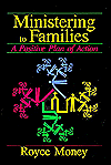 Title: Ministering to Families: A Positive Plan of Action, Author: Royce Money