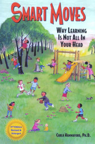 Title: Smart Moves: Why Learning Is Not All In Your Head, Second Edition, Author: Carla Hannaford