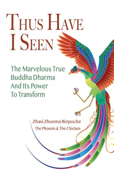 Thus Have I Seen: The Marvelous True Buddha Dharma and its Power to Transform