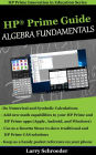 HP Prime Guide Algebra Fundamentals: HP Prime Revealed and Extended