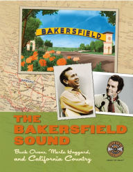 Title: The Bakersfield Sound: Buck Owens Merle Haggard and California Country, Author: Country Music Hall of Fame