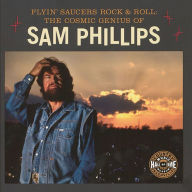 Title: Flyin' Saucers and Rock and Roll: The Cosmic Genius of Sam Phillips, Author: Country Music Hall of Fame