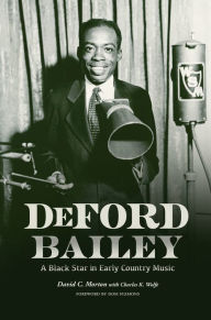 Title: DeFord Bailey: A Black Star in Early Country Music, Author: David C. Morton