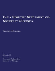 Title: Early Neolithic Settlement and Society at Olszanica, Author: Sarunas Milisauskas