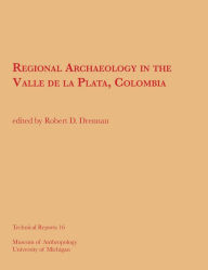 Title: Regional Archaeology in the Valle de la Plata, Colombia/Arqueología Regional en el Valle de la Plata, Colombia, Author: Robert D. Drennan