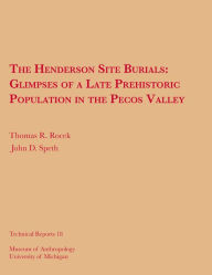 Title: The Henderson Site Burials: Glimpses of a Late Prehistoric Population in the Pecos Valley, Author: Thomas R. Rocek