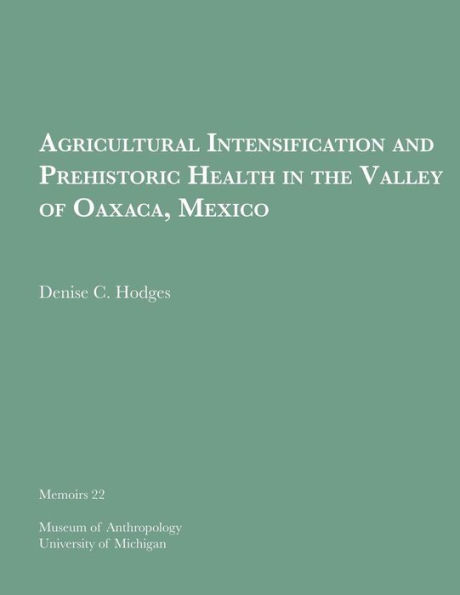 Agricultural Intensification and Prehistoric Health in the Valley of Oaxaca, Mexico