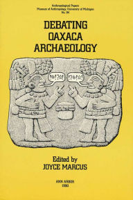 Title: Debating Oaxaca Archaeology, Author: Joyce Marcus