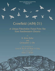 Title: Crowfield (Af Hj-31): A Unique Paleoindian Fluted Point Site from Southwestern Ontario, Author: D. Brian Deller