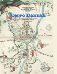 Title: Cerro Danush: Excavations at a Hilltop Community in the Eastern Valley of Oaxaca, Mexico, Author: Ronald K. Faulseit