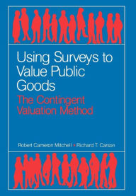 Title: Using Surveys to Value Public Goods: The Contingent Valuation Method / Edition 1, Author: Robert Cameron Mitchell
