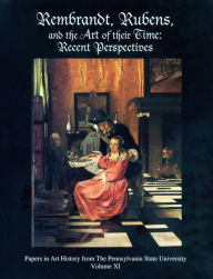 Title: Rembrandt, Rubens, and the Art of Their Time: Recent Perspectives, Author: Susan Scott