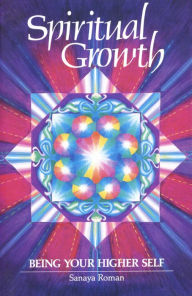 Title: Spiritual Growth: Being Your Higher Self, Author: Sanaya Roman