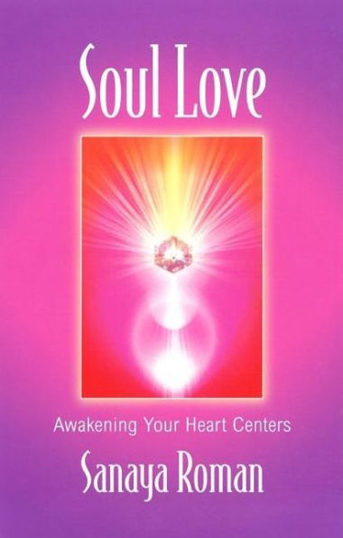 Soul Love: Awakening Your Heart Centers