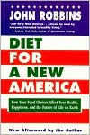 Diet for a New America: How Your Food Choices Affect Your Health, Happiness, and the Future of Life on Earth