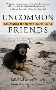 Title: Uncommon Friends: Celebrating the Human-Animal Bond, Author: Julie Adams Church