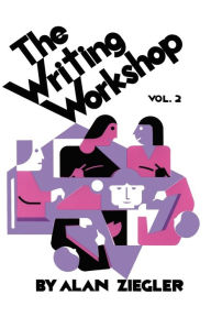 Title: The Writing Workshop: How to Teach Creative Writing Volume 2, Author: Alan Ziegler