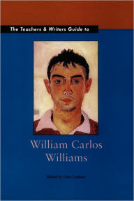 Title: The Teachers & Writers Guide to William Carlos Williams, Author: Gary Lenhart