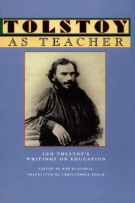 Title: Tolstoy As Teacher: Leo Tolstoy's Writings on Education, Author: Leo Tolstoy