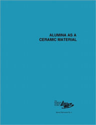 Title: Alumina as a Ceramic Material / Edition 1, Author: Walter H. Gitzen