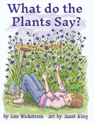 Title: What Do the Plants Say? (hardcover 8x10), Author: Lois Wickstrom