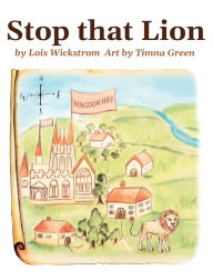 Title: Stop That Lion (8 x 10 hardcover), Author: Lois Wickstrom