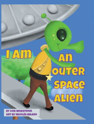 Title: I Am An Outer Space Alien, Author: Lois Wickstrom