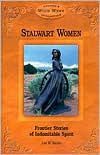 Title: Stalwart Women: Frontier Stories of Indomitable Spirit (Wild West Series Volume 6), Author: Leo W. Banks