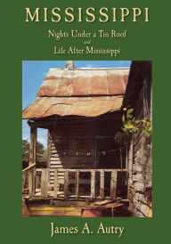 Title: Mississippi: Nights Under A Tin Roof and Life After Mississippi, Author: James A. Autry