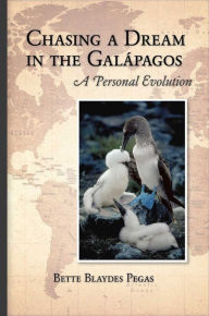 Title: Chasing a Dream in the Galapagos: A Personal Evolution, Author: Bette Blaydes Pegas