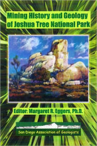 Title: Mining History and Geology of Joshua Tree National Park, Author: Margaret Eggers