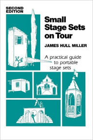 Title: Small Stage Sets On Tour, Author: James Hull Miller