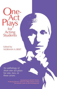 Title: One-Act Plays for Acting Students: An Anthology of Complete One-Act Plays--No Cuttings!, Author: A. Bert Norman