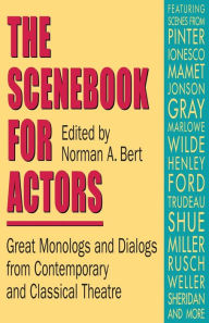 Title: The Scenebook for Actors: Great Monologs and Dialogs from Contemporary and Classical Theatre, Author: Norman A Bert