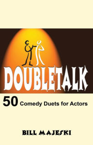 Title: Doubletalk - 50 Comedy Duets For Actors, Author: Bill Majeski