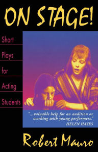 Title: On Stage!; Short Plays for Acting Students, Author: Robert Mauro