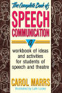 The Complete Book of Speech Communication: A Workbook of Ideas and Activities for Students of Speech and Theatre / Edition 1