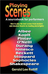 Title: Playing Scenes; A SourceBook for Performers, Author: Gerald Lee Ratliff