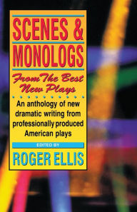 Title: Scenes & Monologs From The Best New Plays, Author: Roger Ellis M.A.