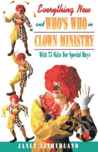 Title: Everything New and Who's Who in Clown Ministry, Author: Janet Litherland
