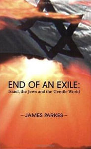 Title: End of an Exile: Israel, the Jews and the Gentile World, Author: James Parkes