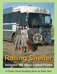 Title: Rolling Shelter: Vehicles We Have Called Home, Author: Kelly Hart