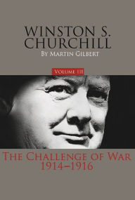 Title: Winston S. Churchill, Volume III: The Challenge of War, 1914-1916, Author: Martin Gilbert