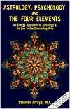 Astrology, Psychology, and the Four Elements: An Energy Approach to Astrology and Its Use in the Counceling Arts
