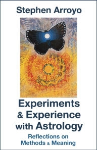 Title: Experiments & Experience with Astrology: Reflections on Methods & Meaning, Author: Stephen Arroyo