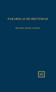 Title: Parabolas De Identidad, Author: Bernardo Antonio Gonzalez