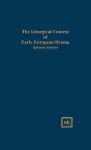 Title: The Liturgical Context of Early European Drama, Author: Salvatore Paterno