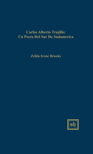 Carlos Alberto Trujillo: Una Voz Poï¿½tica de Amï¿½rica del Sur
